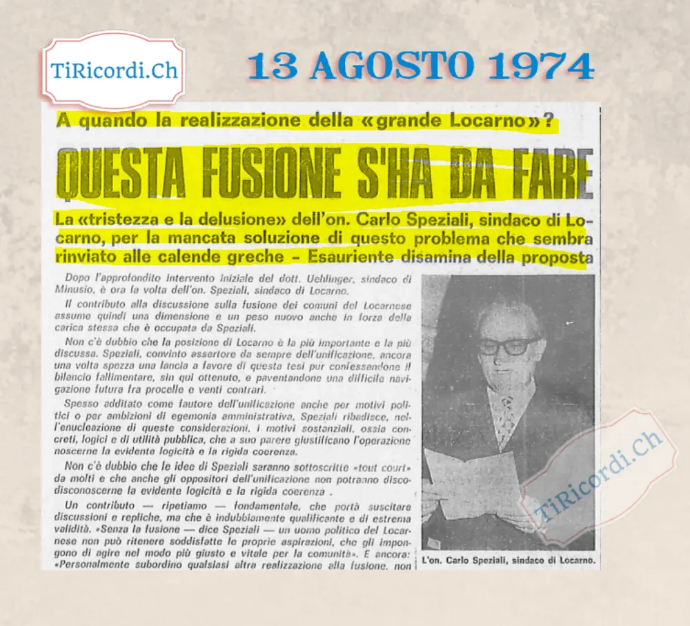 A quando la realizzazione della grande Locarno? Questa fusione s'ha da fare: la tristezza e la delusione del sindaco Carlo Speziali per un problema che sembra rinviato alle calende greche, 1974