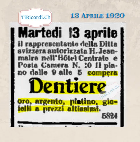 Martedì 13 aprile il rappresentante della ditta H. Jeanmaire, all'Hôtel Centrale e Posta camera 10, compera dentiere, oro, argento, platino e gioielli a prezzi altissimi, 1920