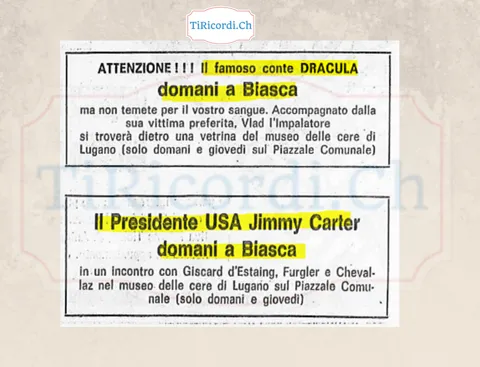 Attenzione! Il famoso conte Dracula domani a Biasca, ma non temete per il vostro sangue; e il presidente USA Jimmy Carter domani a Biasca: entrambi dietro le vetrine del museo delle cere di Lugano, 1978