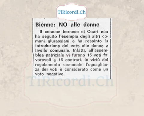 Bienne: no alle donne. Il comune bernese di Court respinge il voto alle donne a livello comunale: 15 voti favorevoli e 15 contrari, e la parità vale come voto negativo, 1968