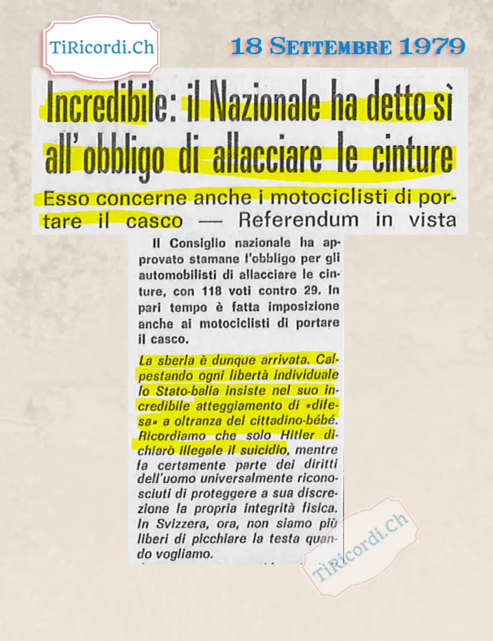 Incredibile: il Nazionale ha detto sì all'obbligo di allacciare le cinture, e concerne anche i motociclisti di portare il casco. Ricordiamo che solo Hitler dichiarò illegale il suicidio, 1979