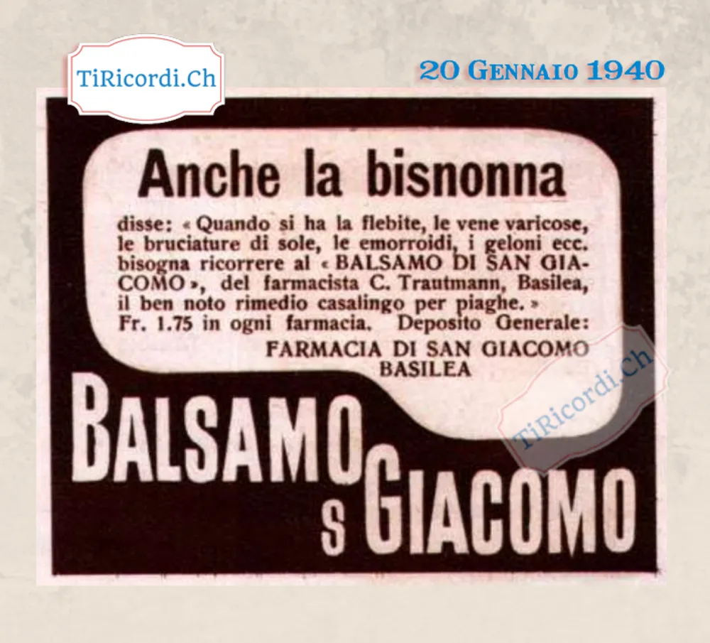 Anche la bisnonna disse: quando si ha la flebite, le vene varicose, le bruciature di sole, le emorroidi, i geloni, bisogna ricorrere al Balsamo di San Giacomo, 1 franco e 75 in ogni farmacia, 1940