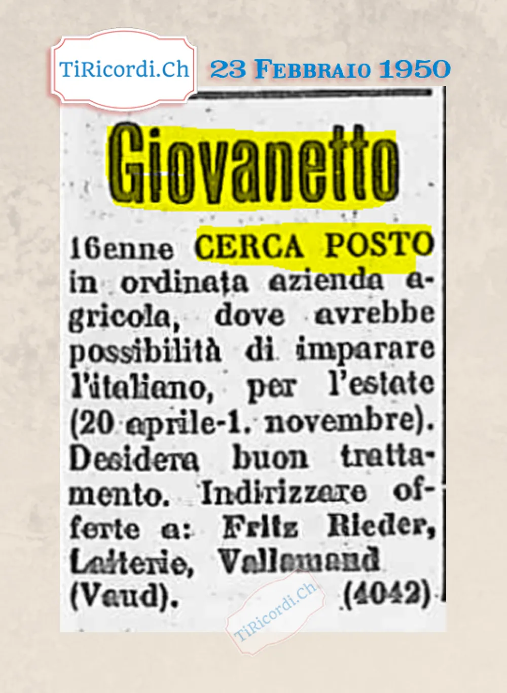 Giovanetto sedicenne cerca posto in ordinata azienda agricola dove avrebbe possibilità di imparare l'italiano, per l'estate dal 20 aprile al primo novembre. Desidera buon trattamento, 1950