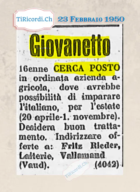 Giovanetto sedicenne cerca posto in ordinata azienda agricola dove avrebbe possibilità di imparare l'italiano, per l'estate dal 20 aprile al primo novembre. Desidera buon trattamento, 1950