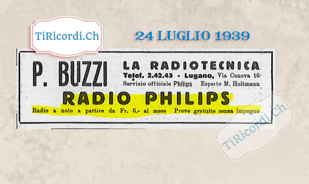 Radio Philips a nolo a partire da 6 franchi al mese, prove gratuite senza impegno: P. Buzzi, La Radiotecnica, Lugano via Canova 16, servizio ufficiale Philips, 1939