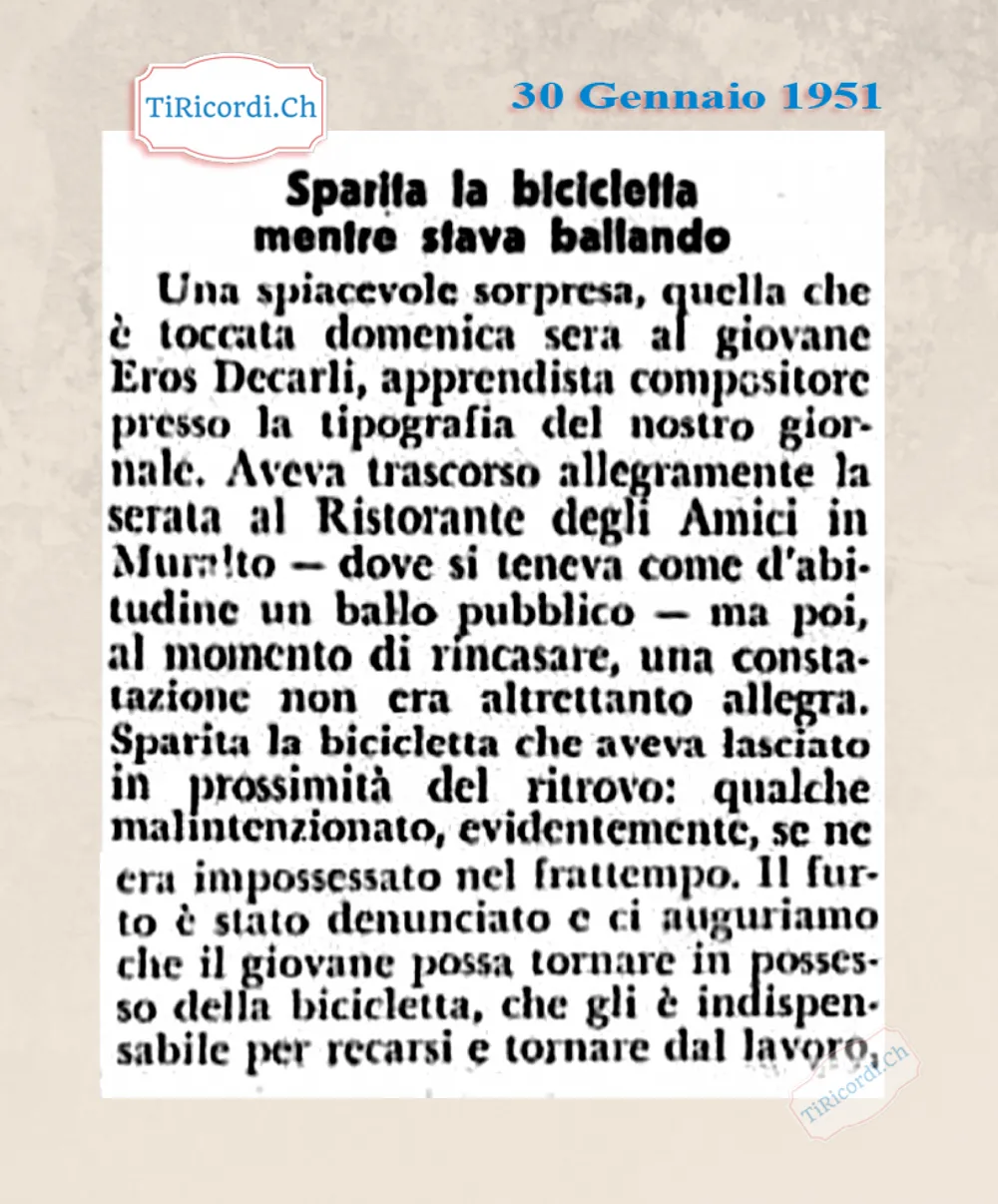 Sparita la bicicletta mentre stava ballando: al giovane Eros Decarli, apprendista compositore nella tipografia del giornale, hanno rubato la bici lasciata davanti al Ristorante degli Amici a Muralto, 1951