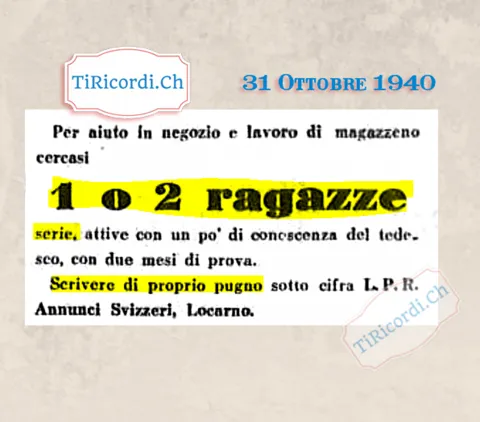 Per aiuto in negozio e lavoro di magazzeno cercansi 1 o 2 ragazze serie, attive, con un po' di conoscenza del tedesco, con due mesi di prova, 1940