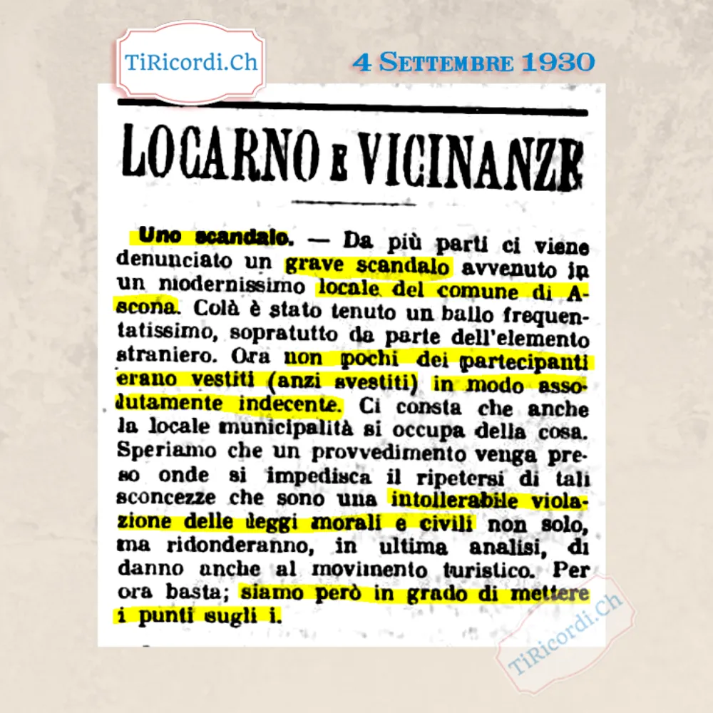 Uno scandalo ad Ascona: al ballo di un modernissimo locale non pochi partecipanti erano vestiti, anzi svestiti, in modo assolutamente indecente. Siamo però in grado di mettere i punti sugli i, 1930