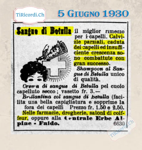Sangue di betulla, il miglior rimedio per i capelli, torna sui giornali ticinesi: crema per il cuoio capelluto secco 3 franchi, brillantina 1,50 e 2,50, alla Centrale Erbe Alpine di Faido, 1930