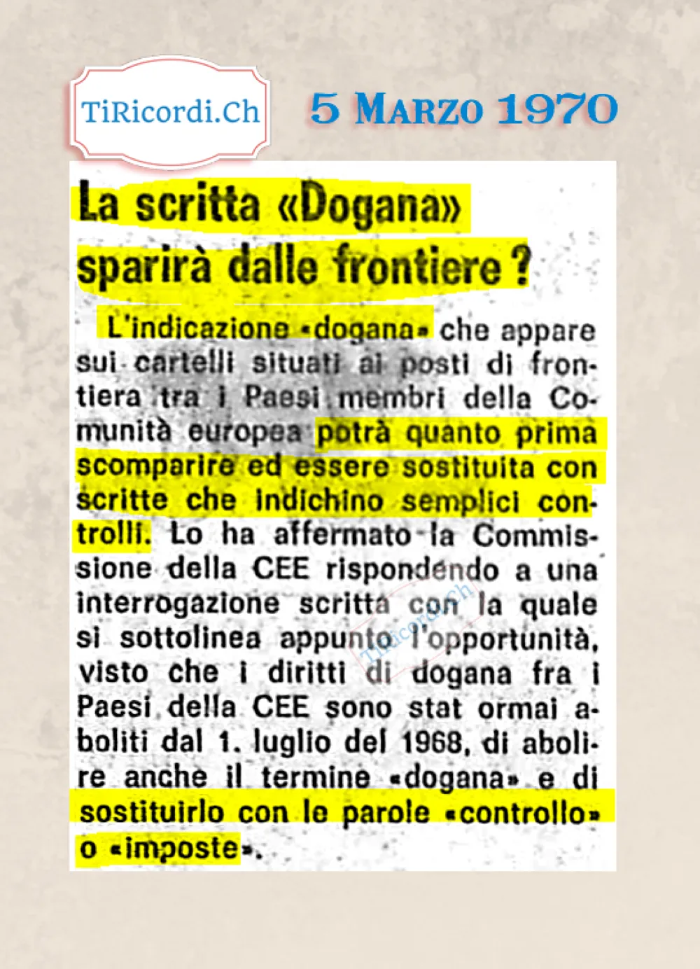 La scritta Dogana sparirà dalle frontiere? La Commissione della CEE propone di sostituire la parola dogana con controllo o imposte, visto che i diritti doganali fra i Paesi membri sono aboliti dal 1968, 1970