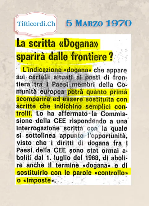 La scritta Dogana sparirà dalle frontiere? La Commissione della CEE propone di sostituire la parola dogana con controllo o imposte, visto che i diritti doganali fra i Paesi membri sono aboliti dal 1968, 1970