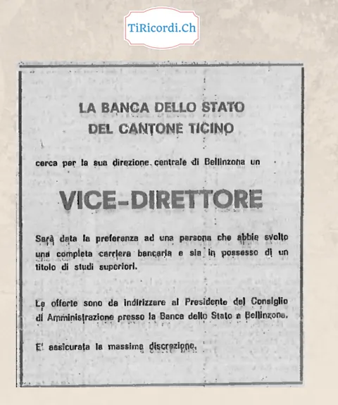 La Banca dello Stato del Cantone Ticino cerca per la sua direzione centrale di Bellinzona un vice-direttore: sarà data la preferenza a chi abbia svolto una completa carriera bancaria e un titolo di studi superiori, 1968