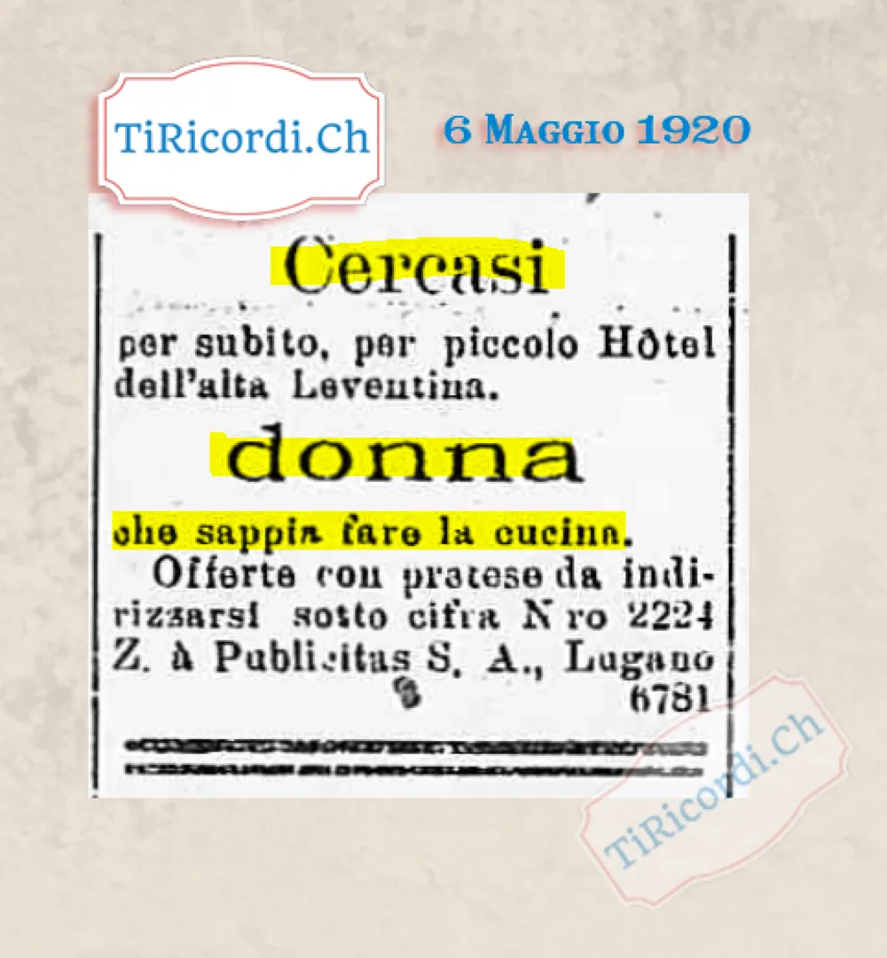 Cercasi per subito, per piccolo hôtel dell'alta Leventina, donna che sappia fare la cucina. Offerte con pretese a Publicitas Lugano, 1920