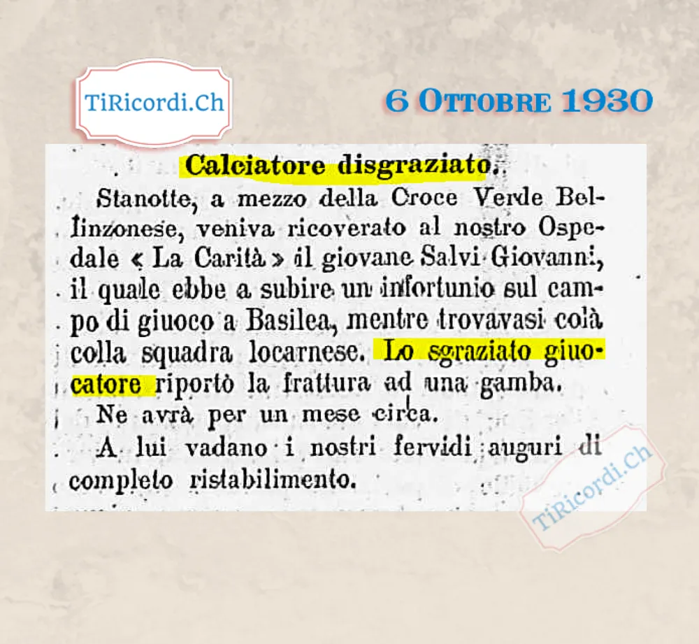 Calciatore disgraziato: Giovanni Salvi, infortunato sul campo a Basilea con la squadra locarnese, ricoverato stanotte dalla Croce Verde all'ospedale La Carità con la frattura di una gamba, 1930
