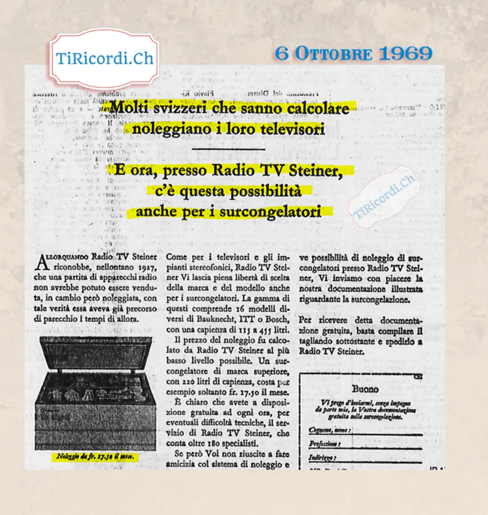 Molti svizzeri che sanno calcolare noleggiano i loro televisori, e ora presso Radio TV Steiner c'è questa possibilità anche per i surcongelatori: un modello da 220 litri costa 17,50 franchi al mese, 1969