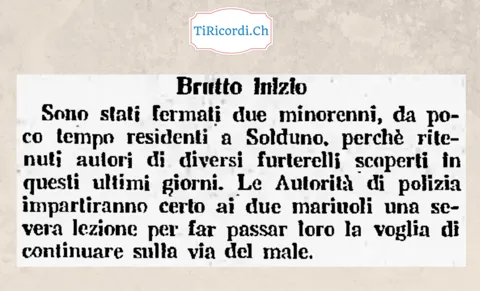 Brutto inizio: fermati due minorenni residenti da poco a Solduno, ritenuti autori di diversi furterelli. Le autorità di polizia impartiranno certo ai due mariuoli una severa lezione, 1938