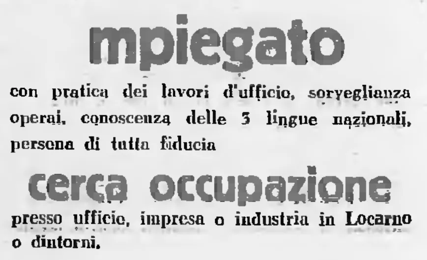 Impiegato con pratica dei lavori d'ufficio, sorveglianza operai, conoscenza delle 3 lingue nazionali, persona di tutta fiducia, cerca occupazione a Locarno o dintorni, 1948
