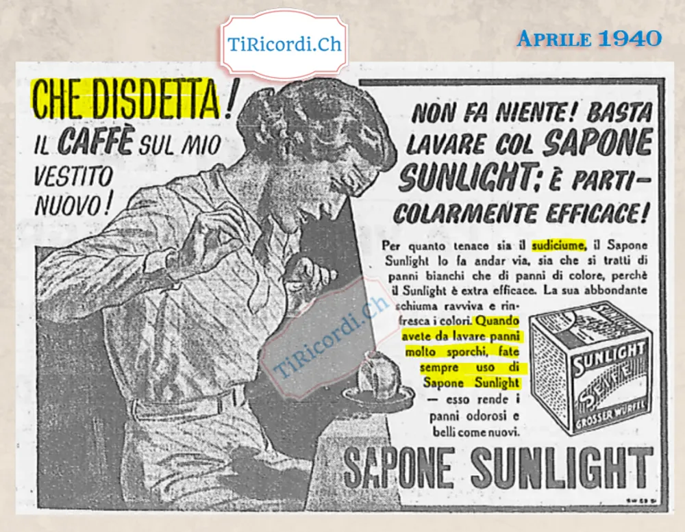 Che disdetta! Il caffè sul mio vestito nuovo! Non fa niente, basta lavare col sapone Sunlight: per quanto tenace sia il sudiciume, il Sunlight lo fa andar via, 1940