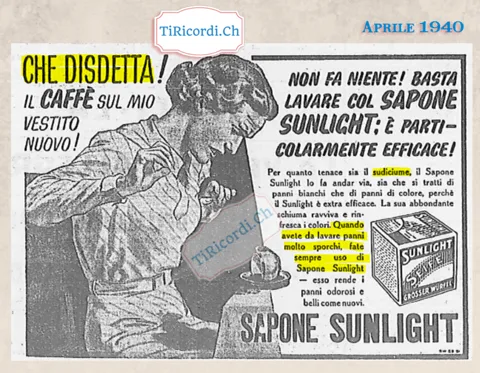 Che disdetta! Il caffè sul mio vestito nuovo! Non fa niente, basta lavare col sapone Sunlight: per quanto tenace sia il sudiciume, il Sunlight lo fa andar via, 1940
