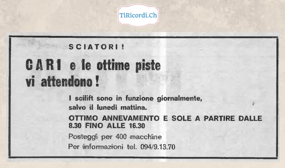 Sciatori! Cari e le ottime piste vi attendono: gli scilift sono in funzione giornalmente salvo il lunedì mattina, ottimo annevamento e sole dalle 8.30 fino alle 16.30, posteggi per 400 macchine, 1968