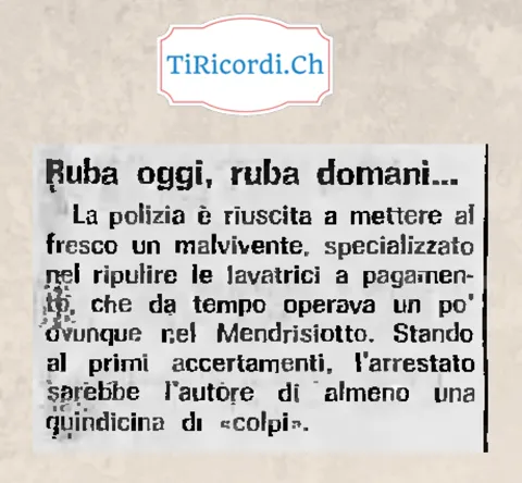Ruba oggi, ruba domani: la polizia mette al fresco un malvivente specializzato nel ripulire le lavatrici a pagamento, autore di almeno una quindicina di colpi nel Mendrisiotto, 1973