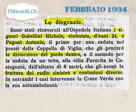 Le disgrazie: ricoverati all'Ospedale Italiano il violinista Michele Gubellini, 24 anni, caduto presso la cappella di Viglio, e Antonio Pagani, precipitato da un tetto di 8 metri a Castagnola, 1934