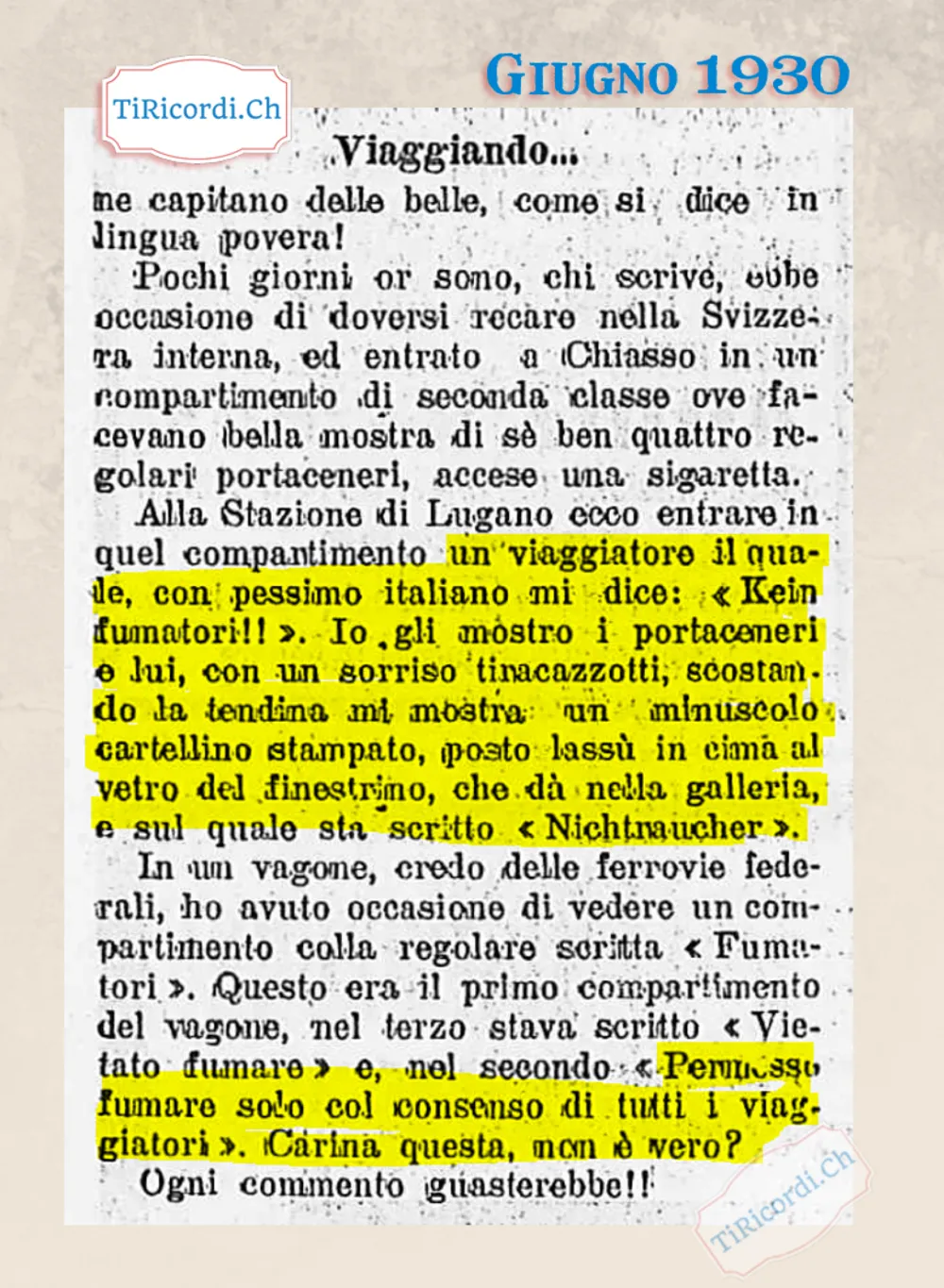 Viaggiando: quattro portaceneri nello scompartimento, ma un cartellino in cima al finestrino diceva Nichtraucher. E in un vagone federale c'era scritto permesso fumare solo col consenso di tutti i viaggiatori, 1930