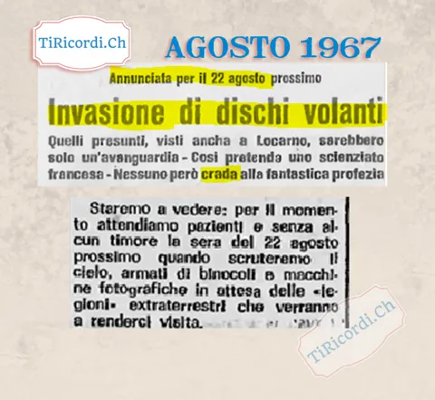 Annunciata per il 22 agosto prossimo, invasione di dischi volanti: quelli presunti, visti anche a Locarno, sarebbero solo un'avanguardia. Nessuno però creda alla fantastica profezia, 1967