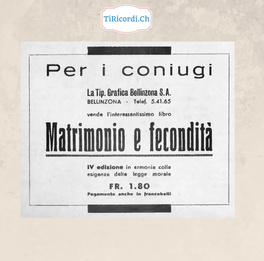 Per i coniugi: la Tipografia Grafica Bellinzona vende l'interessantissimo libro Matrimonio e fecondità, quarta edizione in armonia colle esigenze della legge morale, 1,80 franchi, 1948