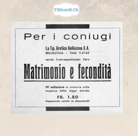 Per i coniugi: la Tipografia Grafica Bellinzona vende l'interessantissimo libro Matrimonio e fecondità, quarta edizione in armonia colle esigenze della legge morale, 1,80 franchi, 1948