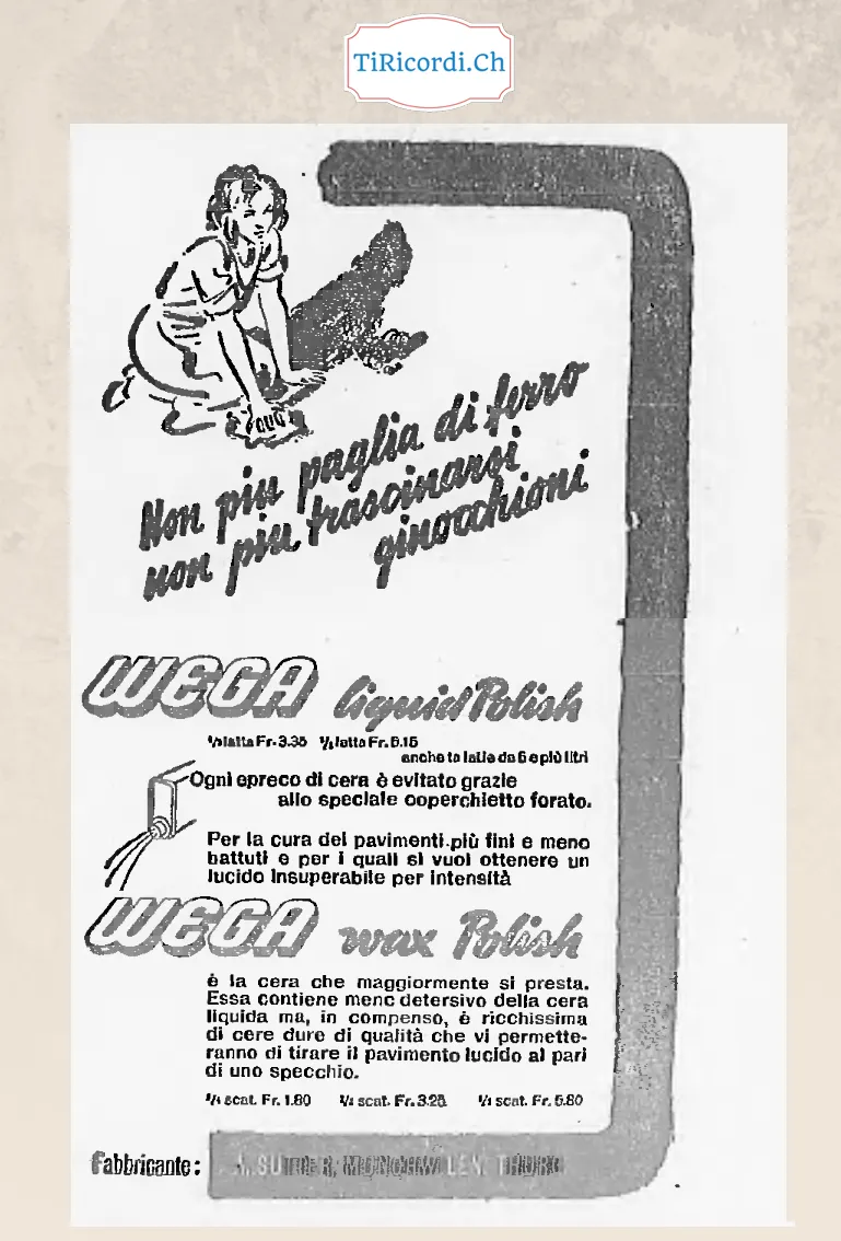 Non più paglia di ferro, non più trascinarsi ginocchioni: la cera liquida Wega Liquid Polish da 3,35 franchi la latta e la Wega Wax Polish da 1,80 la scatola, 1948