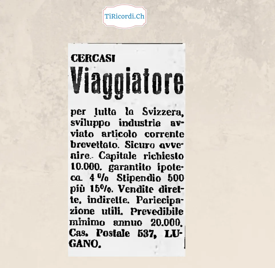 Cercasi viaggiatore per tutta la Svizzera, capitale richiesto 10.000 franchi garantito da ipoteca al 4%, stipendio 500 più il 15%, prevedibile minimo annuo 20.000, 1948