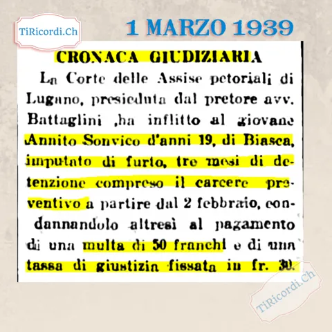 Cronaca giudiziaria: la Corte delle Assise pretoriali di Lugano infligge al diciannovenne Annito Sonvico di Biasca, imputato di furto, tre mesi di detenzione, 50 franchi di multa e 30 di tassa di giustizia, 1939