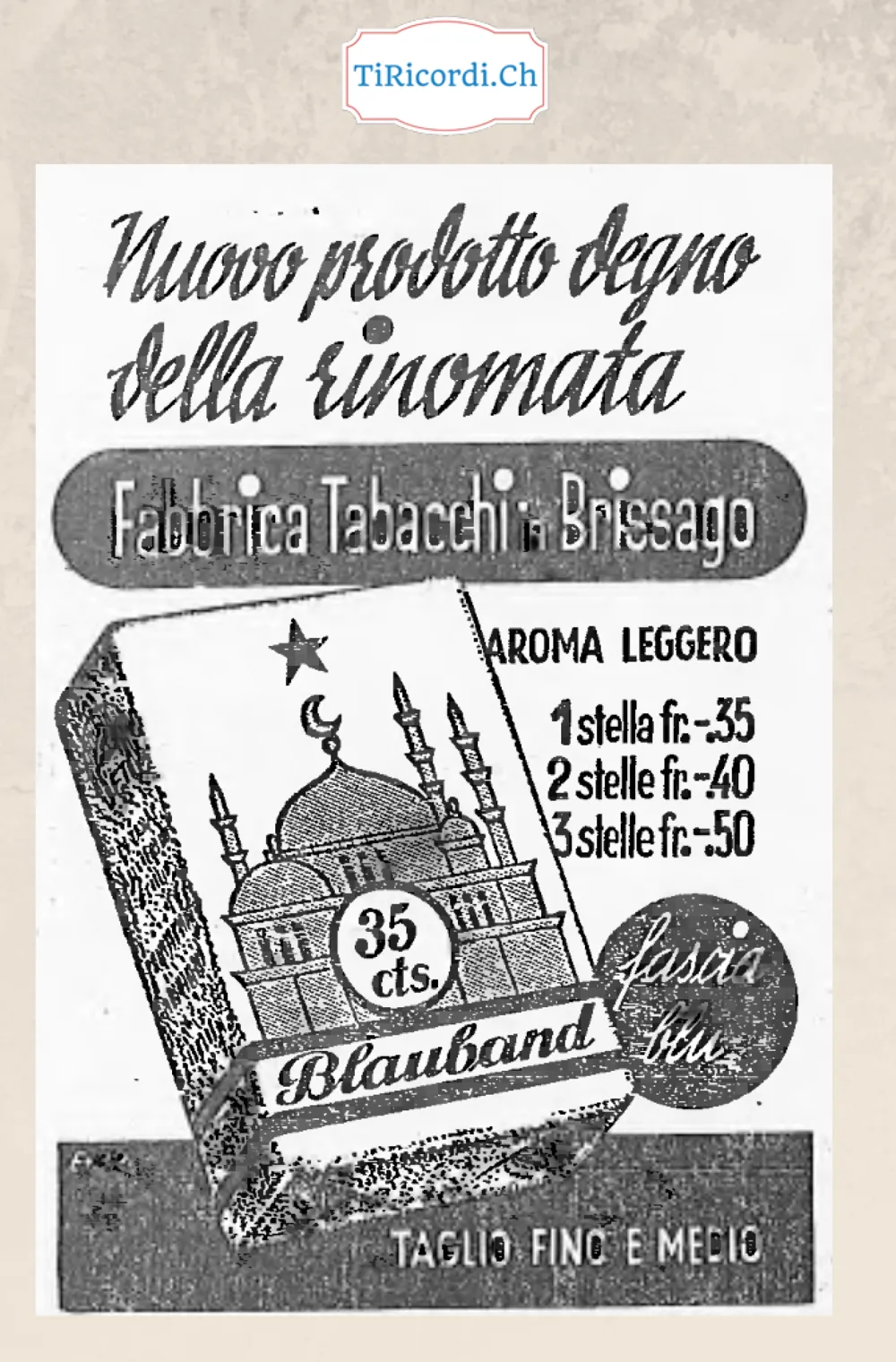 Nuovo prodotto degno della rinomata Fabbrica Tabacchi di Brissago: Blauband fascia blu, aroma leggero, taglio fino e medio, una stella 35 centesimi, tre stelle 50, 1938