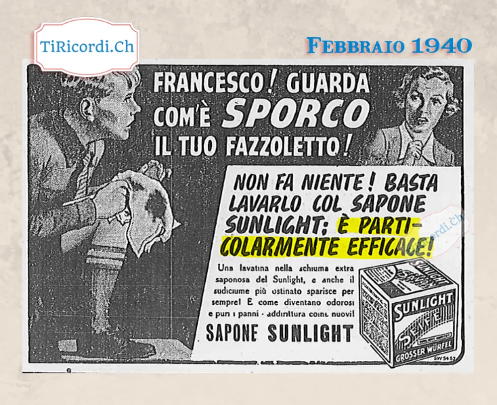 Francesco, guarda com'è sporco il tuo fazzoletto! Non fa niente, basta lavarlo col sapone Sunlight: una lavatina nella schiuma extra saponosa e anche il sudiciume più ostinato sparisce per sempre, 1940