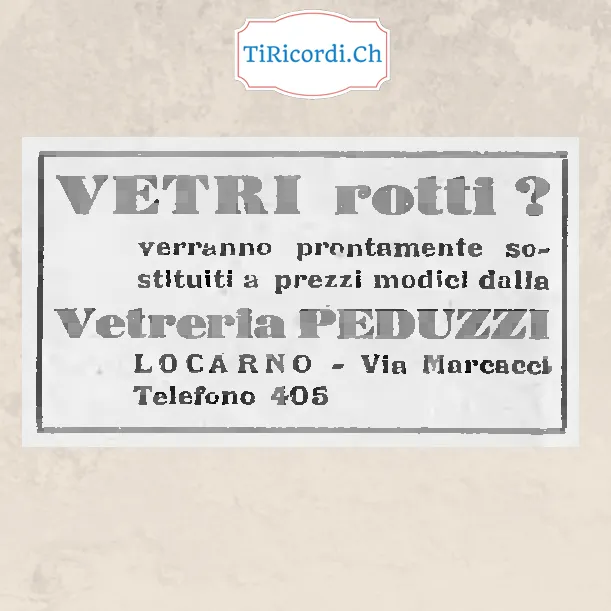 Vetri rotti? Verranno prontamente sostituiti a prezzi modici dalla Vetreria Peduzzi, Locarno, via Marcacci, telefono 405, 1938