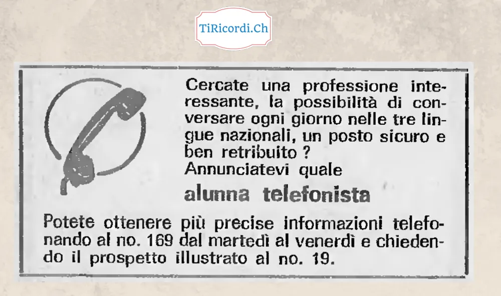 Cercate una professione interessante, la possibilità di conversare ogni giorno nelle tre lingue nazionali, un posto sicuro e ben retribuito? Annunciatevi quale alunna telefonista, 1968