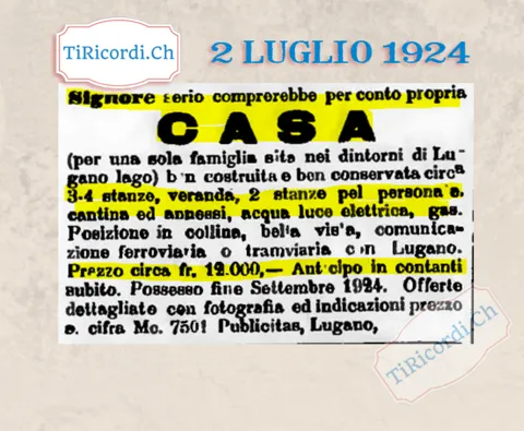 Signore serio comprerebbe casa per una sola famiglia nei dintorni di Lugano lago, 3-4 stanze, veranda, acqua, luce elettrica e gas: prezzo circa 12.000 franchi, anticipo in contanti, 1924