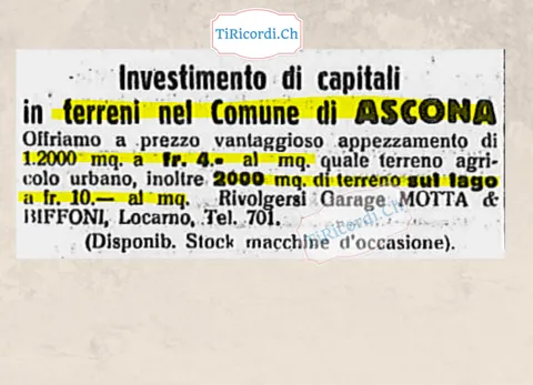 Investimento di capitali in terreni nel comune di Ascona: 12.000 metri quadrati a 4 franchi il metro come terreno agricolo urbano, e 2000 metri quadrati sul lago a 10 franchi, 1939